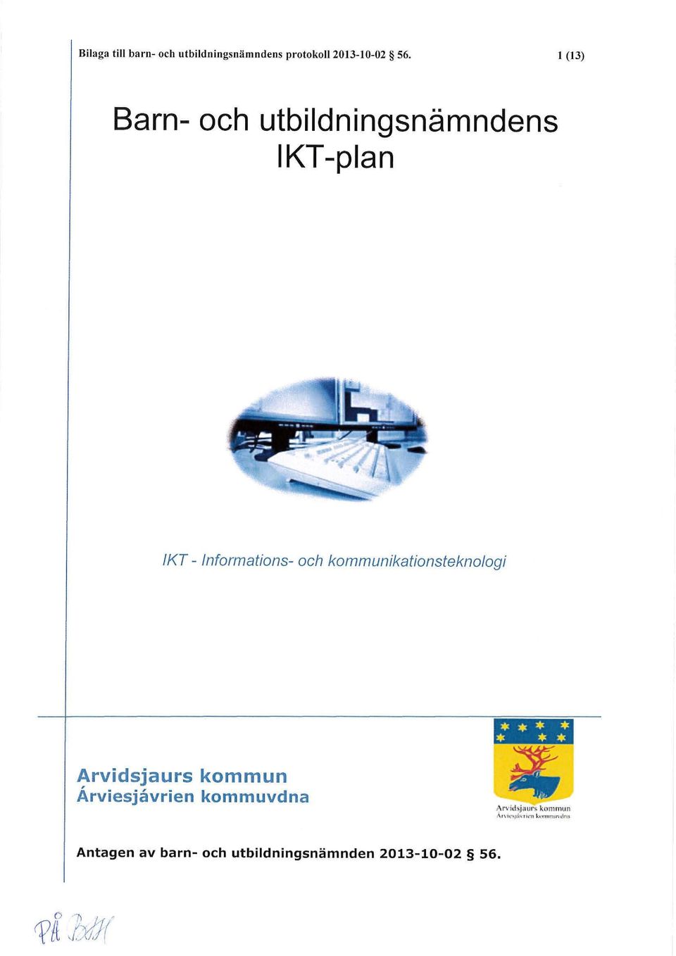 kommunikationsteknologi Arvidsjaurs kommun Ärviesjavrien kommuvdna * * * * * * *