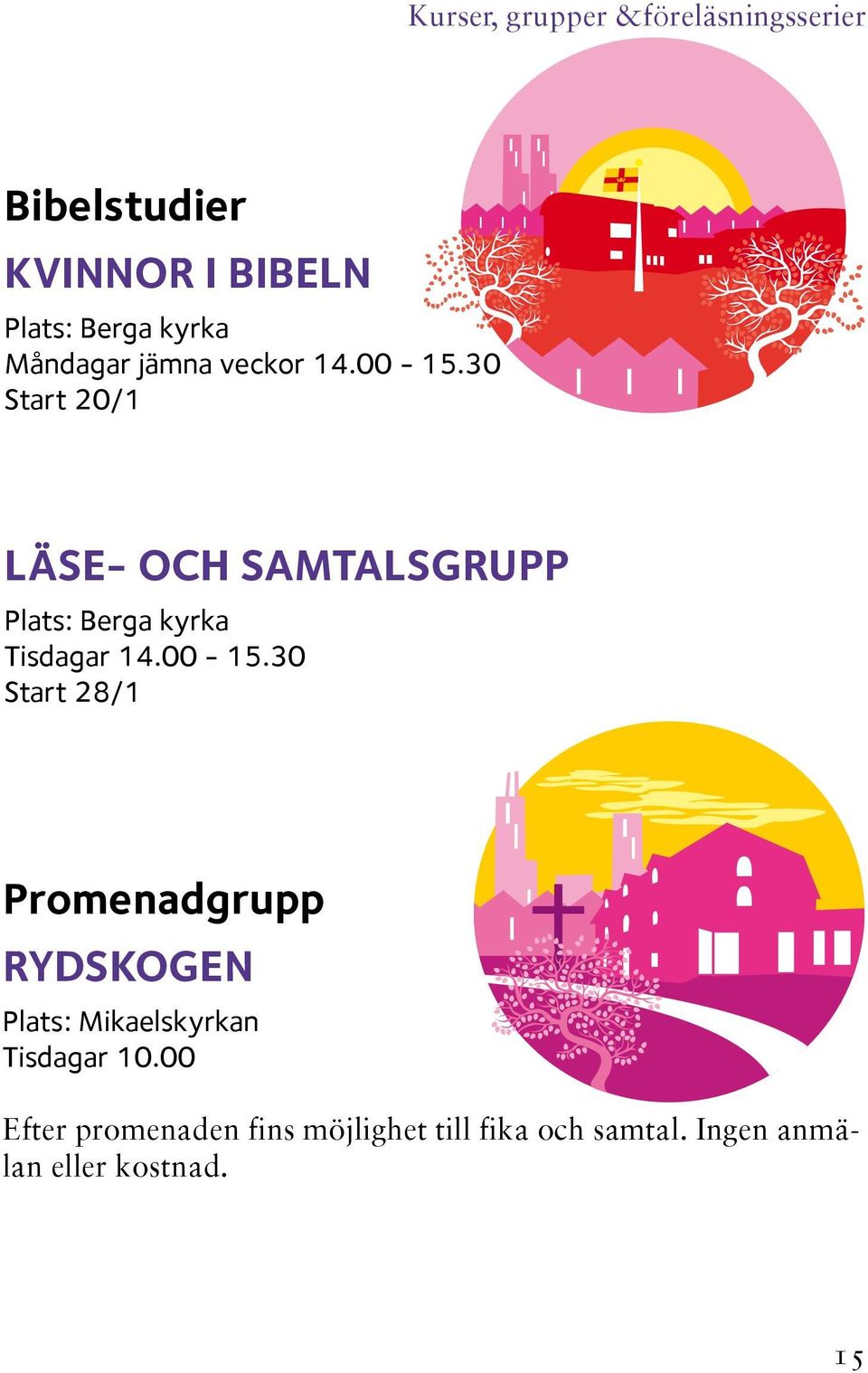 30 Start 20/1 LÄSE- OCH SAMTALSGRUPP Plats: Berga kyrka Tisdagar 14.00-15.