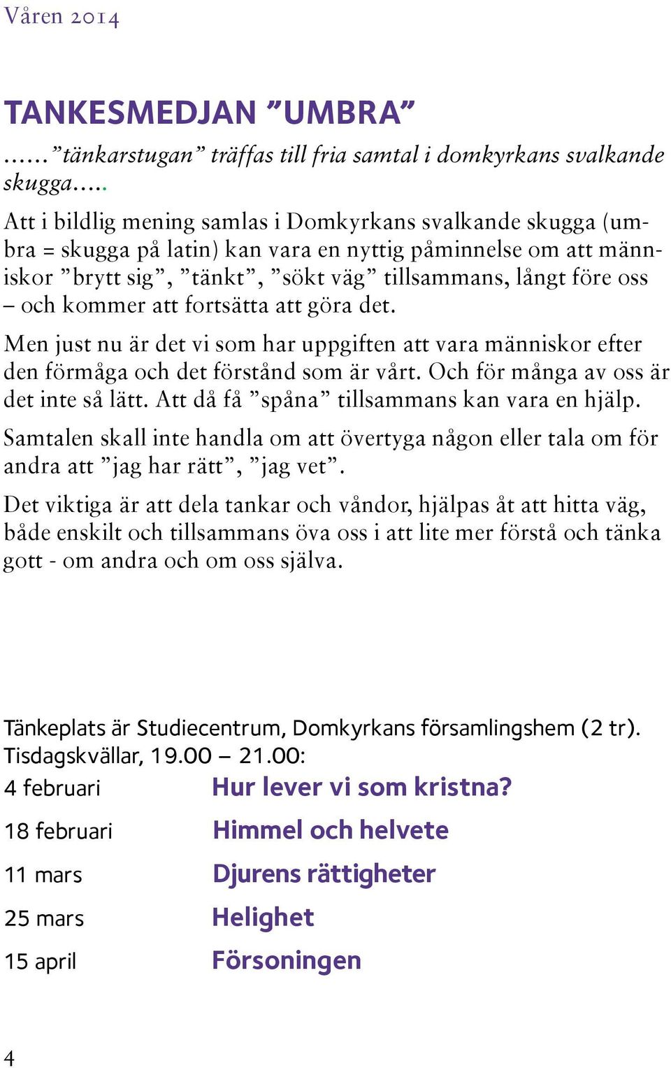 att fortsätta att göra det. Men just nu är det vi som har uppgiften att vara människor efter den förmåga och det förstånd som är vårt. Och för många av oss är det inte så lätt.