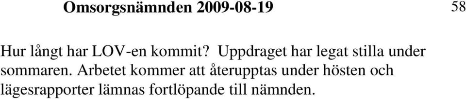 Uppdraget har legat stilla under sommaren.