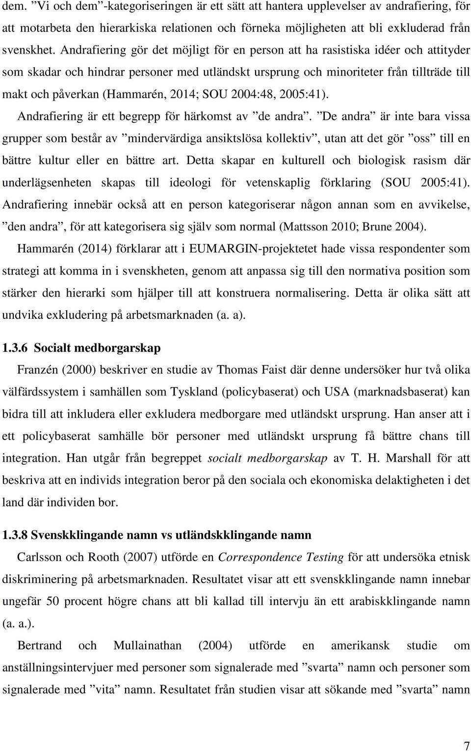 (Hammarén, 2014; SOU 2004:48, 2005:41). Andrafiering är ett begrepp för härkomst av de andra.