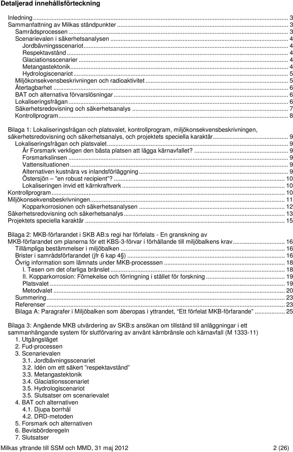 .. 6 Lokaliseringsfrågan... 6 Säkerhetsredovisning och säkerhetsanalys... 7 Kontrollprogram.