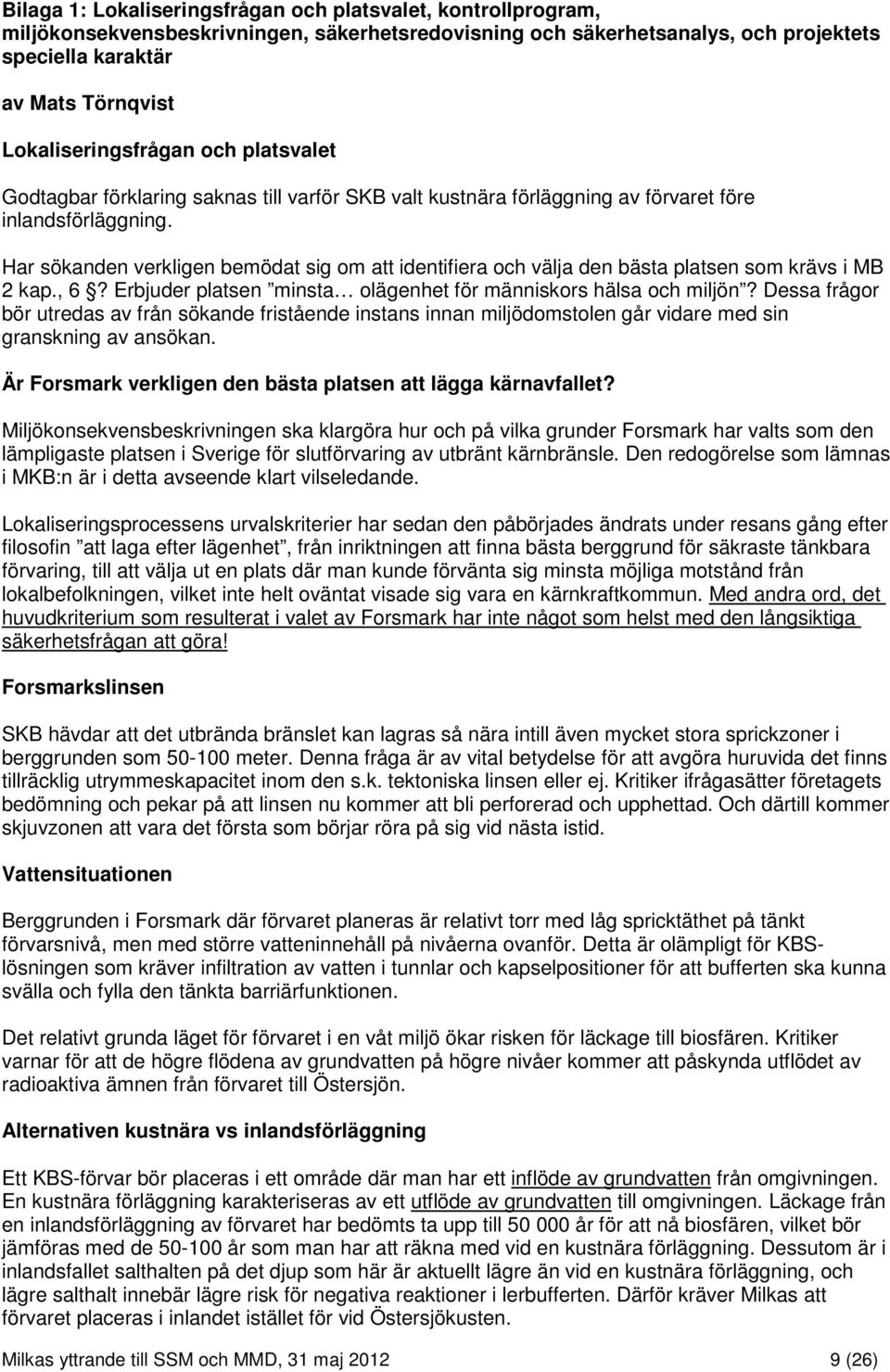 Har sökanden verkligen bemödat sig om att identifiera och välja den bästa platsen som krävs i MB 2 kap., 6? Erbjuder platsen minsta olägenhet för människors hälsa och miljön?