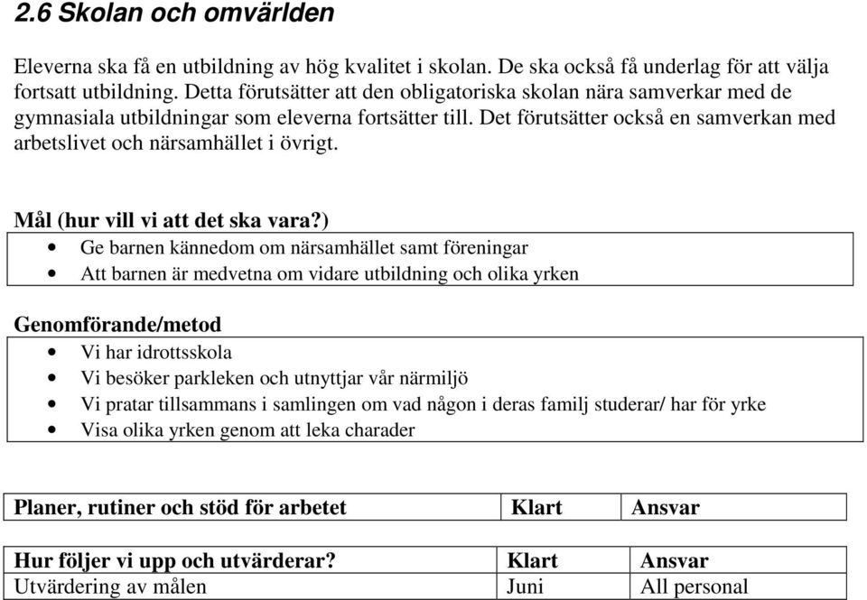 Det förutsätter också en samverkan med arbetslivet och närsamhället i övrigt.