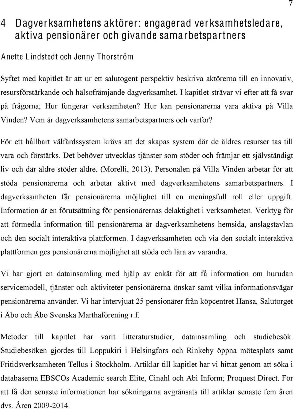 Hur kan pensionärerna vara aktiva på Villa Vinden? Vem är dagverksamhetens samarbetspartners och varför?