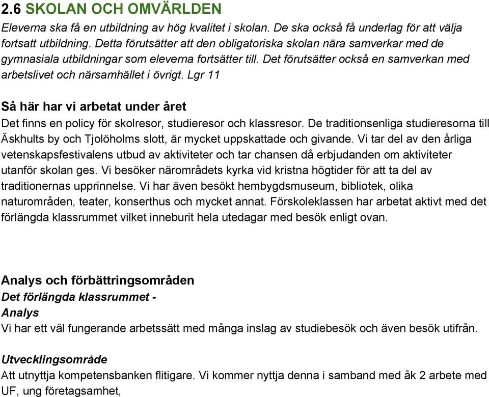 Lgr 11 Så här har vi arbetat under året Det finns en policy för skolresor, studieresor och klassresor.