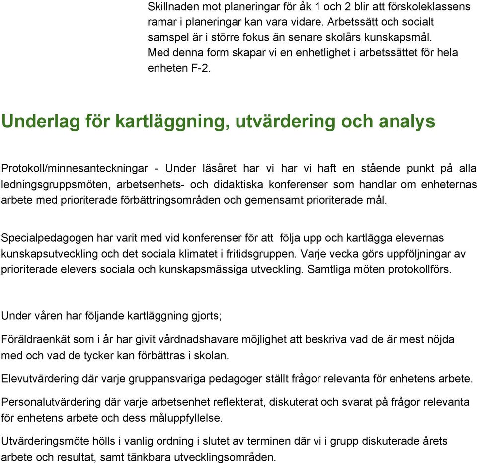 Underlag för kartläggning, utvärdering och analys Protokoll/minnesanteckningar Under läsåret har vi har vi haft en stående punkt på alla ledningsgruppsmöten, arbetsenhets och didaktiska konferenser