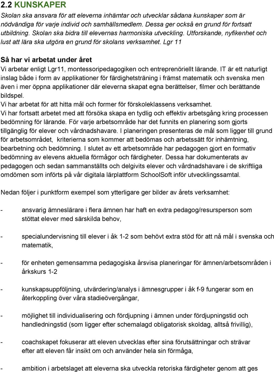 Lgr 11 Så har vi arbetat under året Vi arbetar enligt Lgr11, montessoripedagogiken och entreprenöriellt lärande.