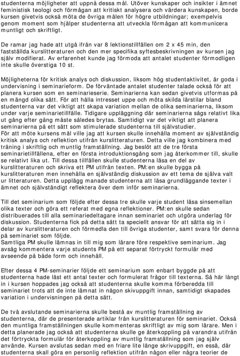 exempelvis genom moment som hjälper studenterna att utveckla förmågan att kommunicera muntligt och skriftligt.