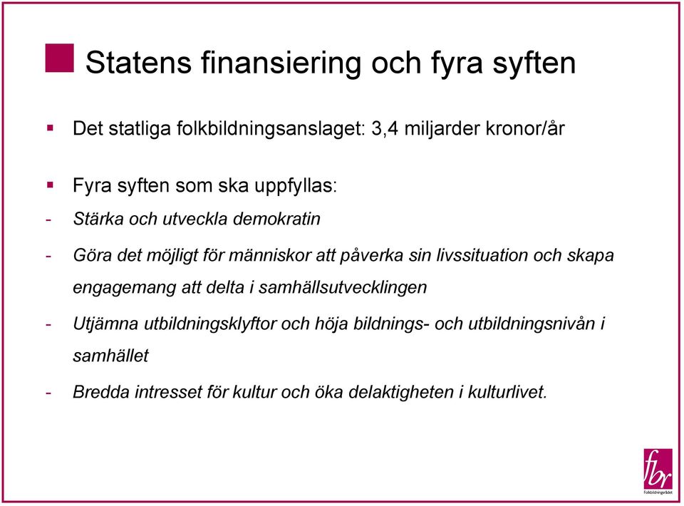 sin livssituation och skapa engagemang att delta i samhällsutvecklingen - Utjämna utbildningsklyftor och