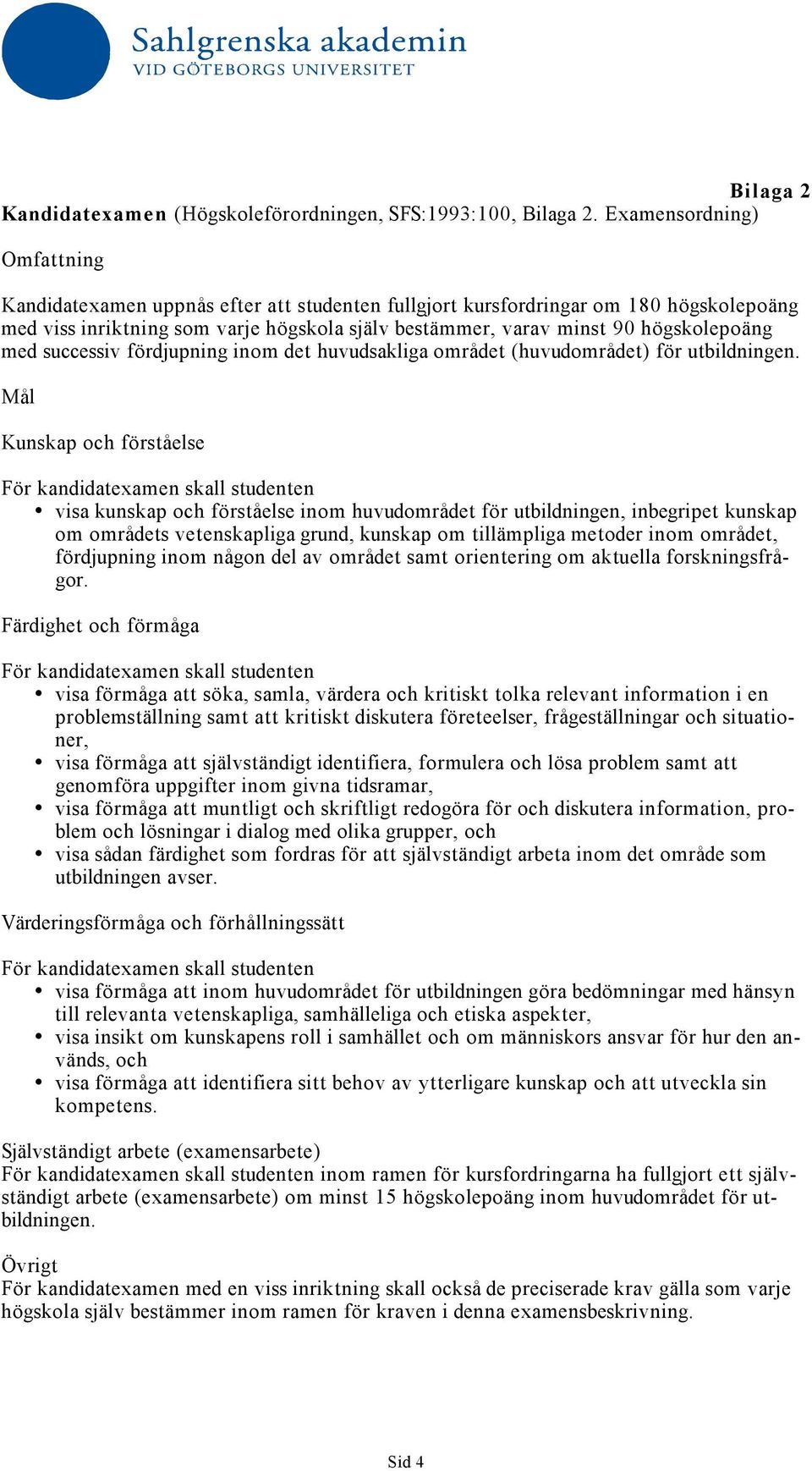 med successiv fördjupning inom det huvudsakliga området (huvudområdet) för utbildningen.