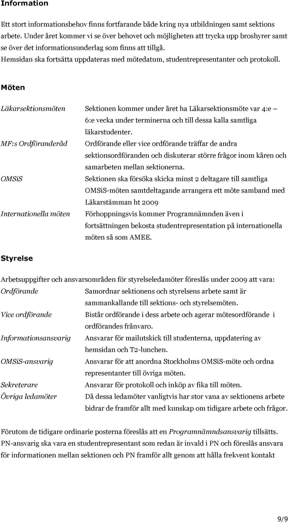 Hemsidan ska fortsätta uppdateras med mötedatum, studentrepresentanter och protokoll.