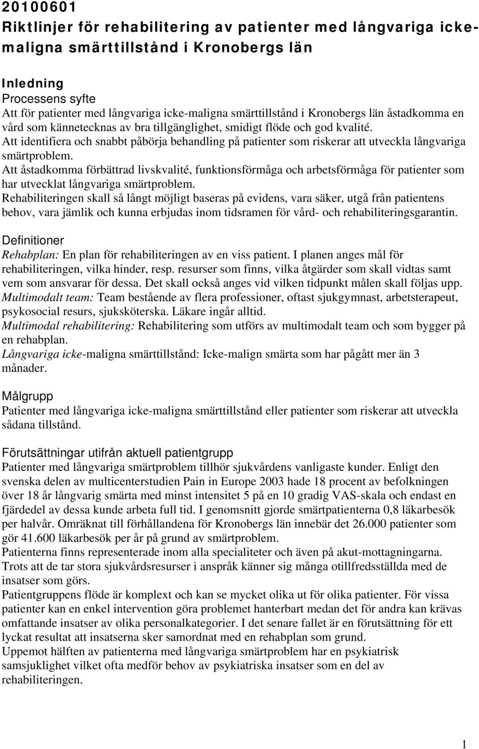 Att identifiera och snabbt påbörja behandling på patienter som riskerar att utveckla långvariga smärtproblem.