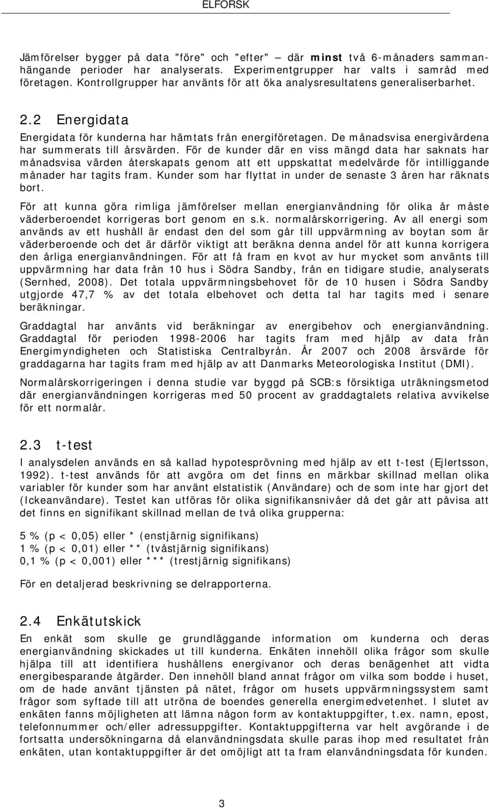 De månadsvisa energivärdena har summerats till årsvärden.