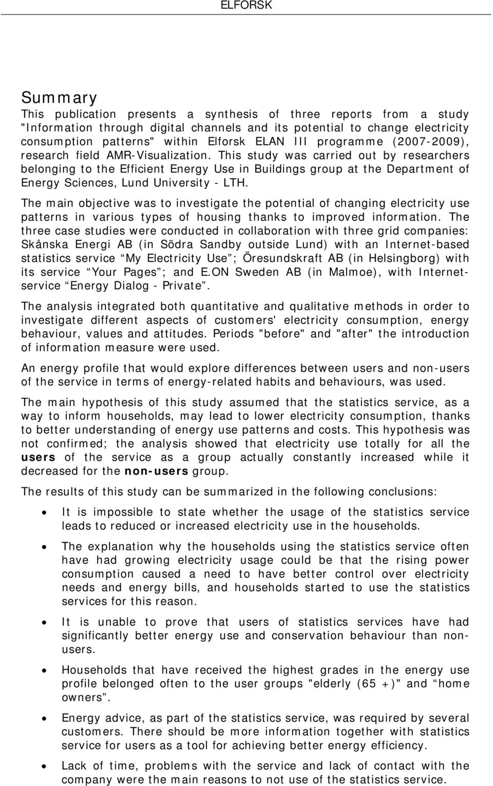 This study was carried out by researchers belonging to the Efficient Energy Use in Buildings group at the Department of Energy Sciences, Lund University - LTH.