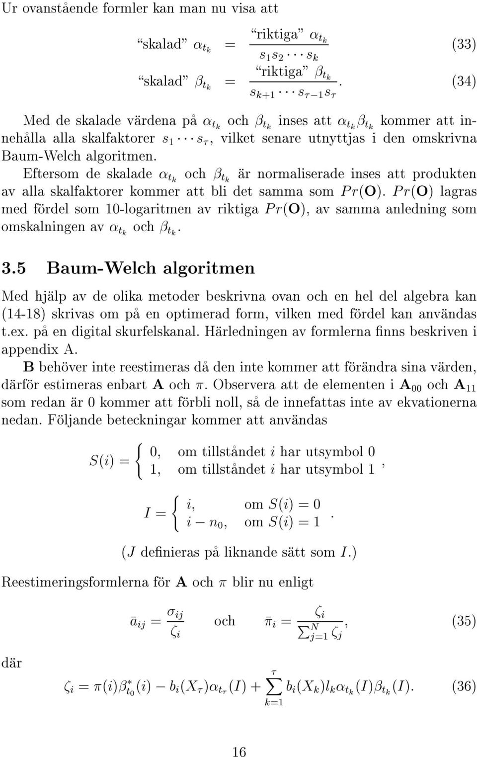 Eftersom de skalade æ tk och æ tk íar normaliserade inses att produkten av alla skalfaktorer kommer att bli det samma som PrO.