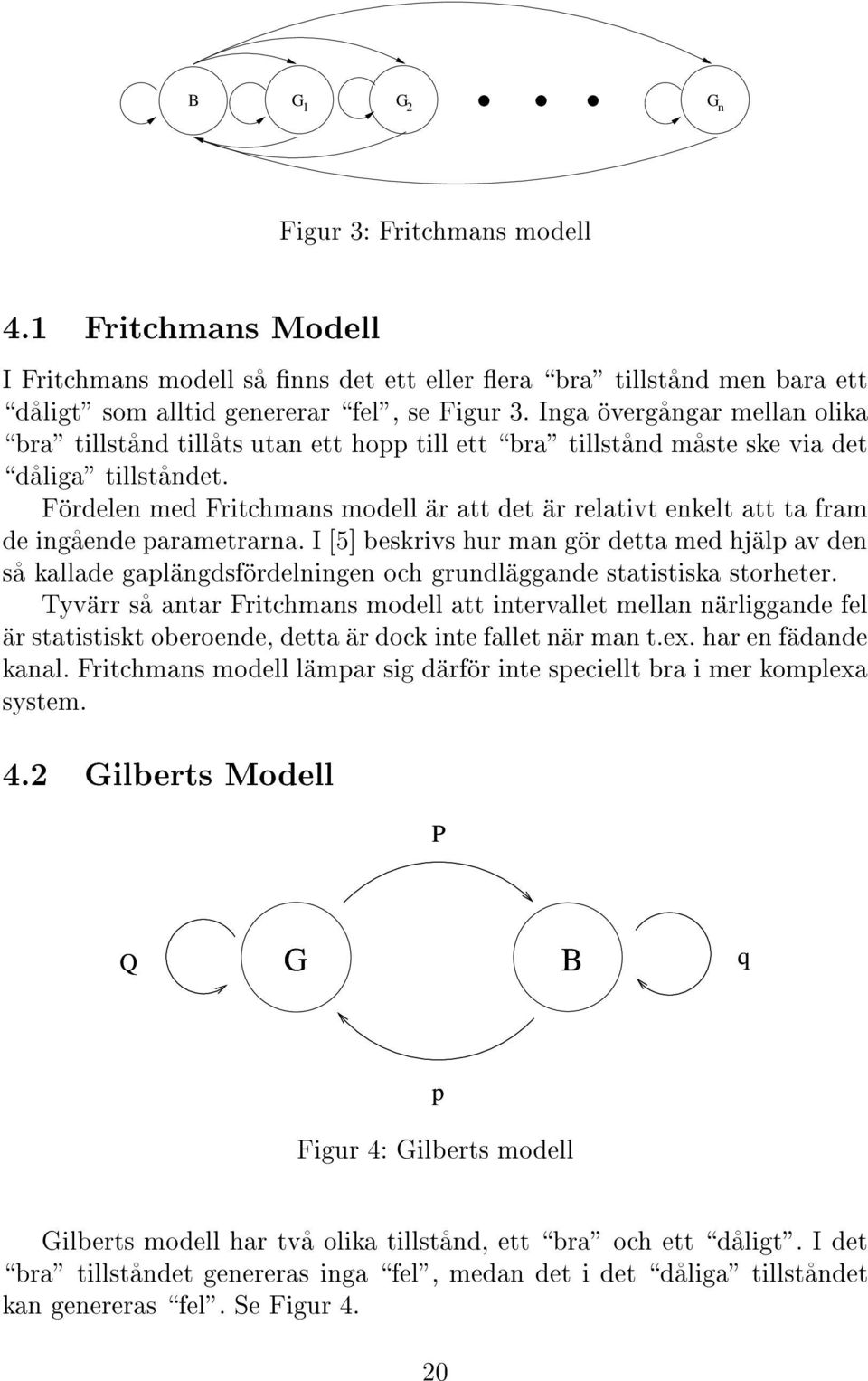 Fíordelen med Fritchmans modell íar att det íar relativt enkelt att ta fram de ingçaende parametrarna.