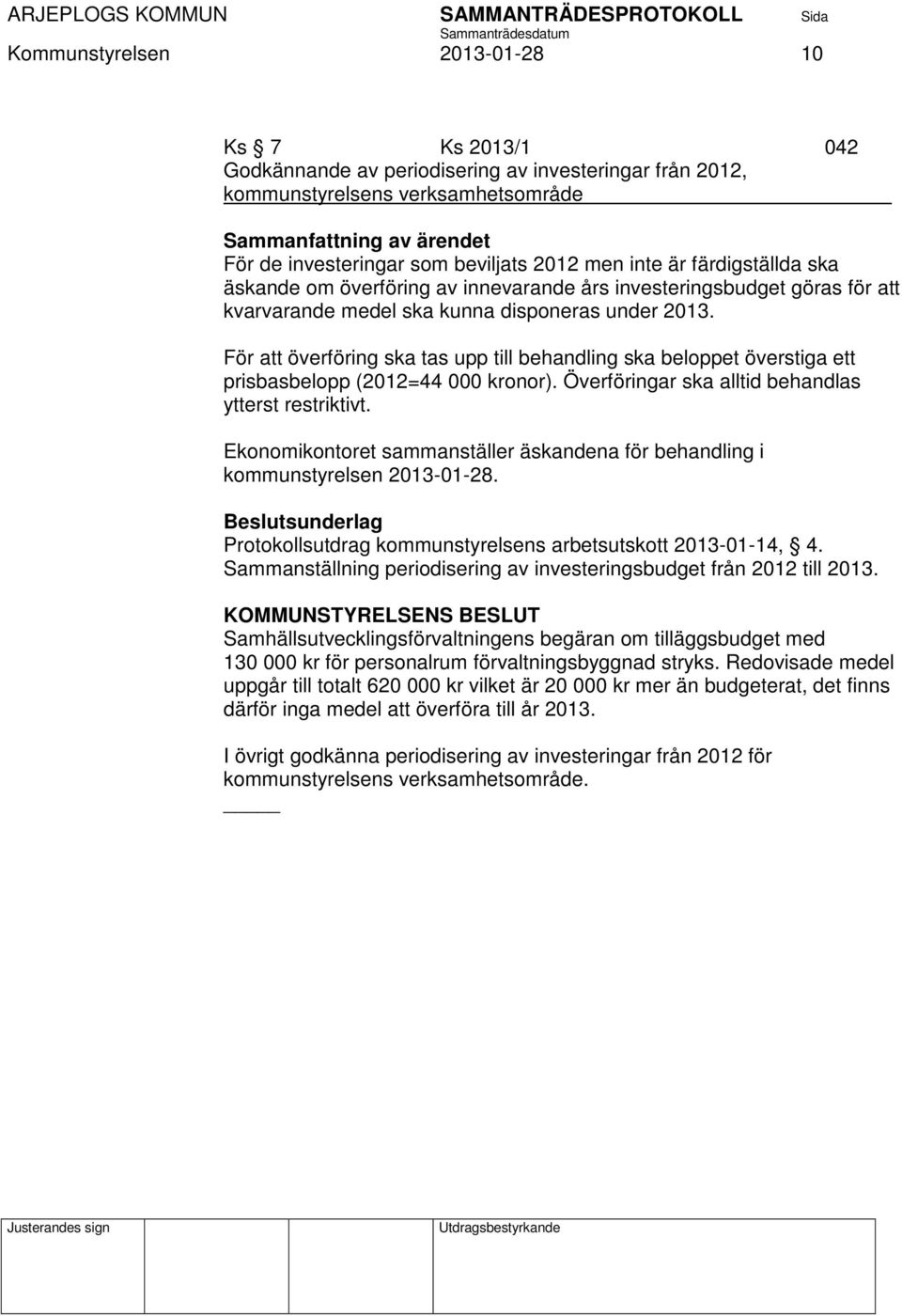 För att överföring ska tas upp till behandling ska beloppet överstiga ett prisbasbelopp (2012=44 000 kronor). Överföringar ska alltid behandlas ytterst restriktivt.