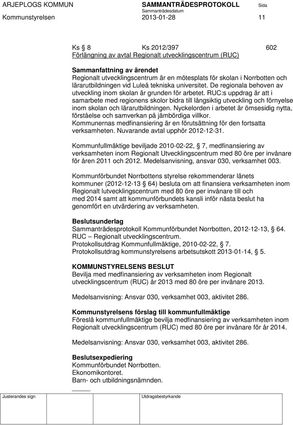 RUC:s uppdrag är att i samarbete med regionens skolor bidra till långsiktig utveckling och förnyelse inom skolan och lärarutbildningen.