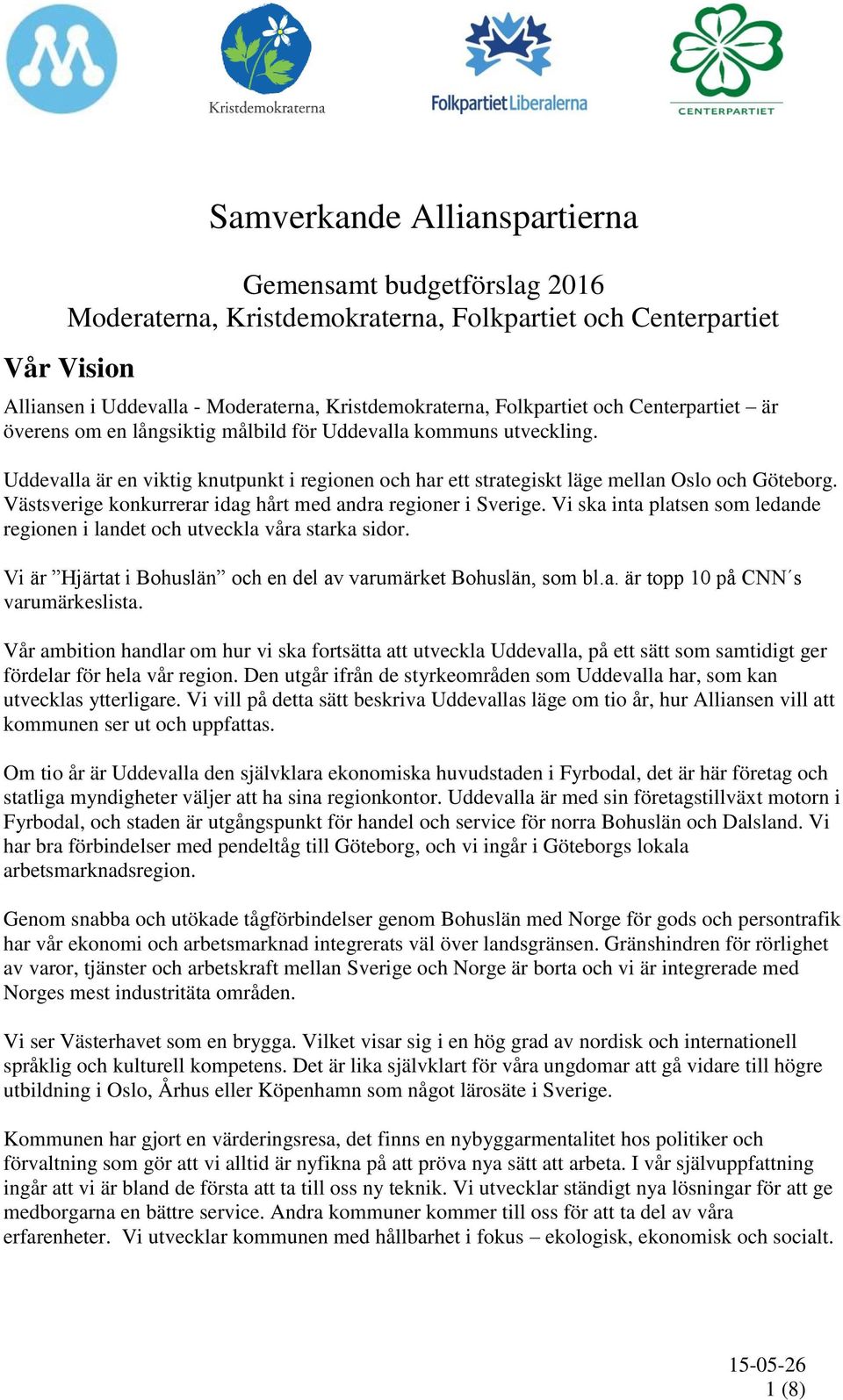 Västsverige konkurrerar idag hårt med andra regioner i Sverige. Vi ska inta platsen som ledande regionen i landet och utveckla våra starka sidor.