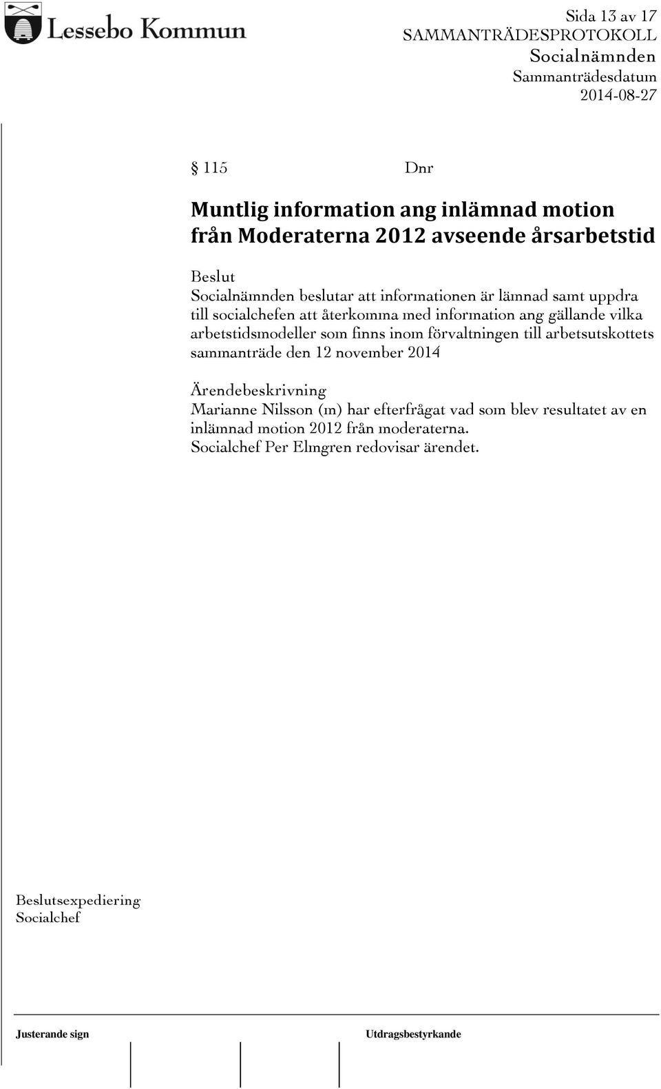 som finns inom förvaltningen till arbetsutskottets sammanträde den 12 november 2014 Marianne Nilsson (m) har efterfrågat