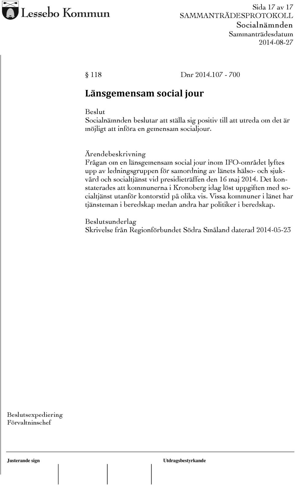 presidieträffen den 16 maj 2014. Det konstaterades att kommunerna i Kronoberg idag löst uppgiften med socialtjänst utanför kontorstid på olika vis.