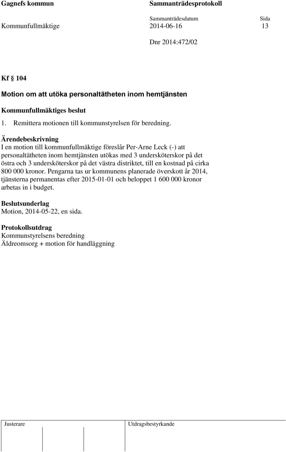 I en motion till kommunfullmäktige föreslår Per-Arne Leck (-) att personaltätheten inom hemtjänsten utökas med 3 undersköterskor på det östra och 3