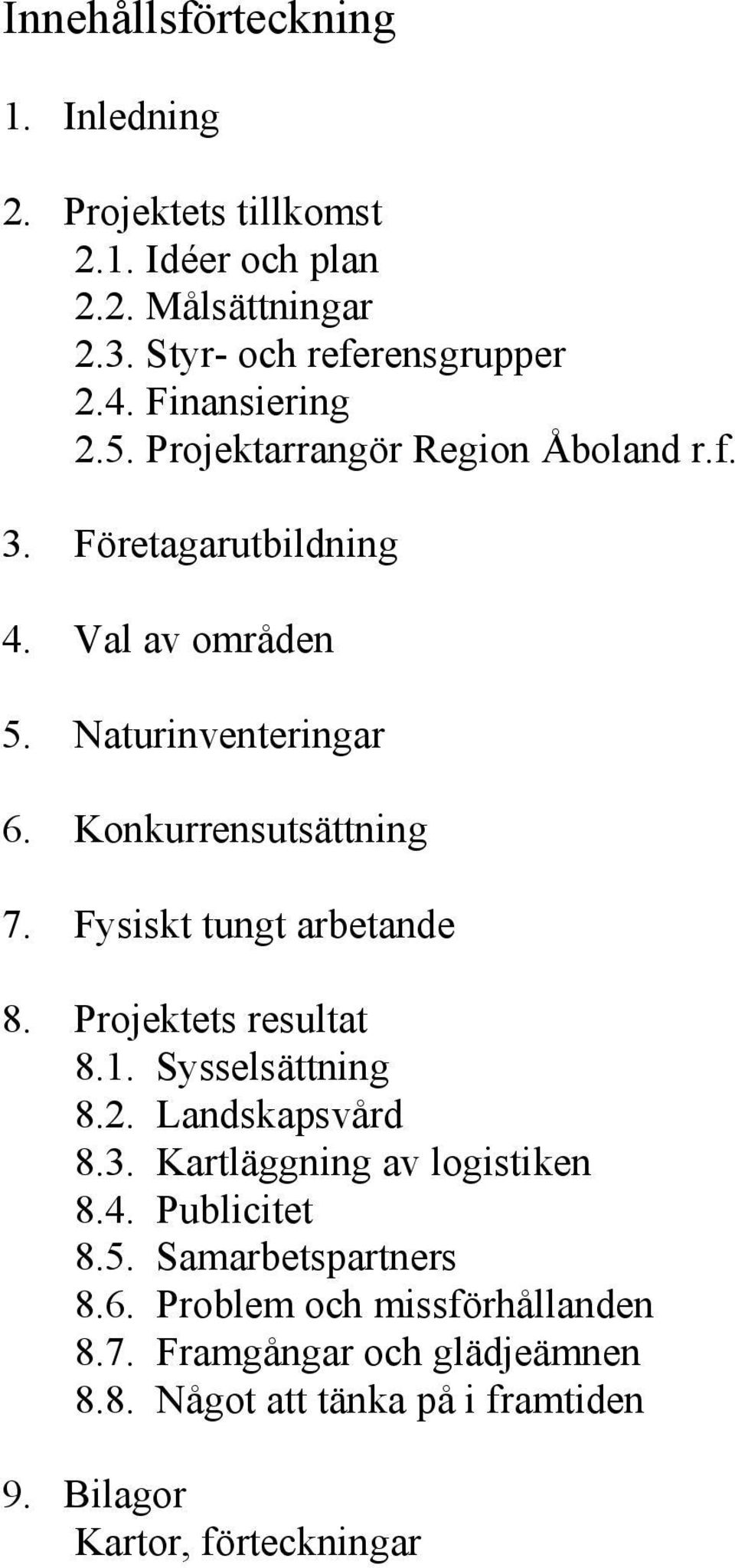 Konkurrensutsättning 7. Fysiskt tungt arbetande 8. Projektets resultat 8.1. Sysselsättning 8.2. Landskapsvård 8.3.