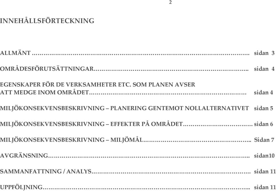 SOM PLANEN AVSER ATT MEDGE INOM OMRÅDET sidan 4 MILJÖKONSEKVENSBESKRIVNING PLANERING GENTEMOT