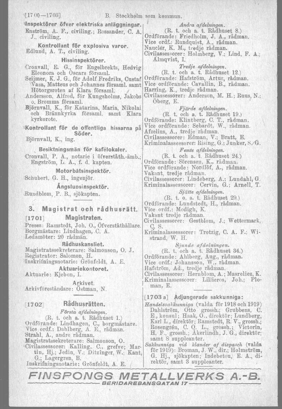 Almqvist, L Cronvall, E. G., för Engelbrekts, Hedvig Tredje aj'delningen. Eleonora och Oscars försami. (R. t. och a. t. Rådhuset 12.) Seijmer, K J. G., för Adolf Fredriks Custaf Ordförande: Hafström, Artur, rådman.