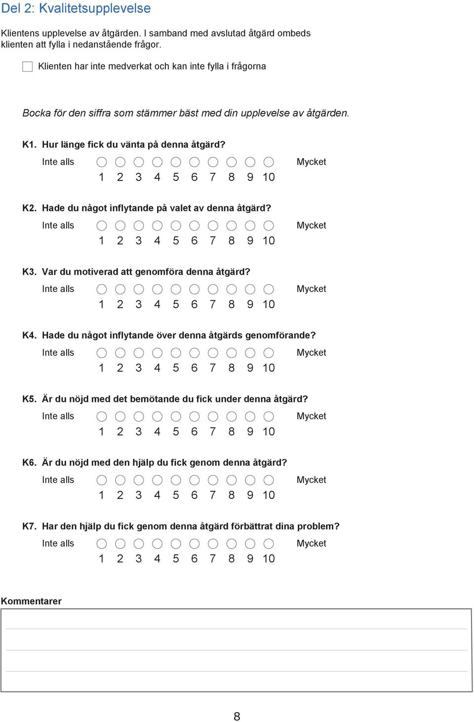 Hur länge fick du vänta på denna åtgärd? K2. Hade du något inflytande på valet av denna åtgärd? K3. Var du motiverad att genomföra denna åtgärd? K4.