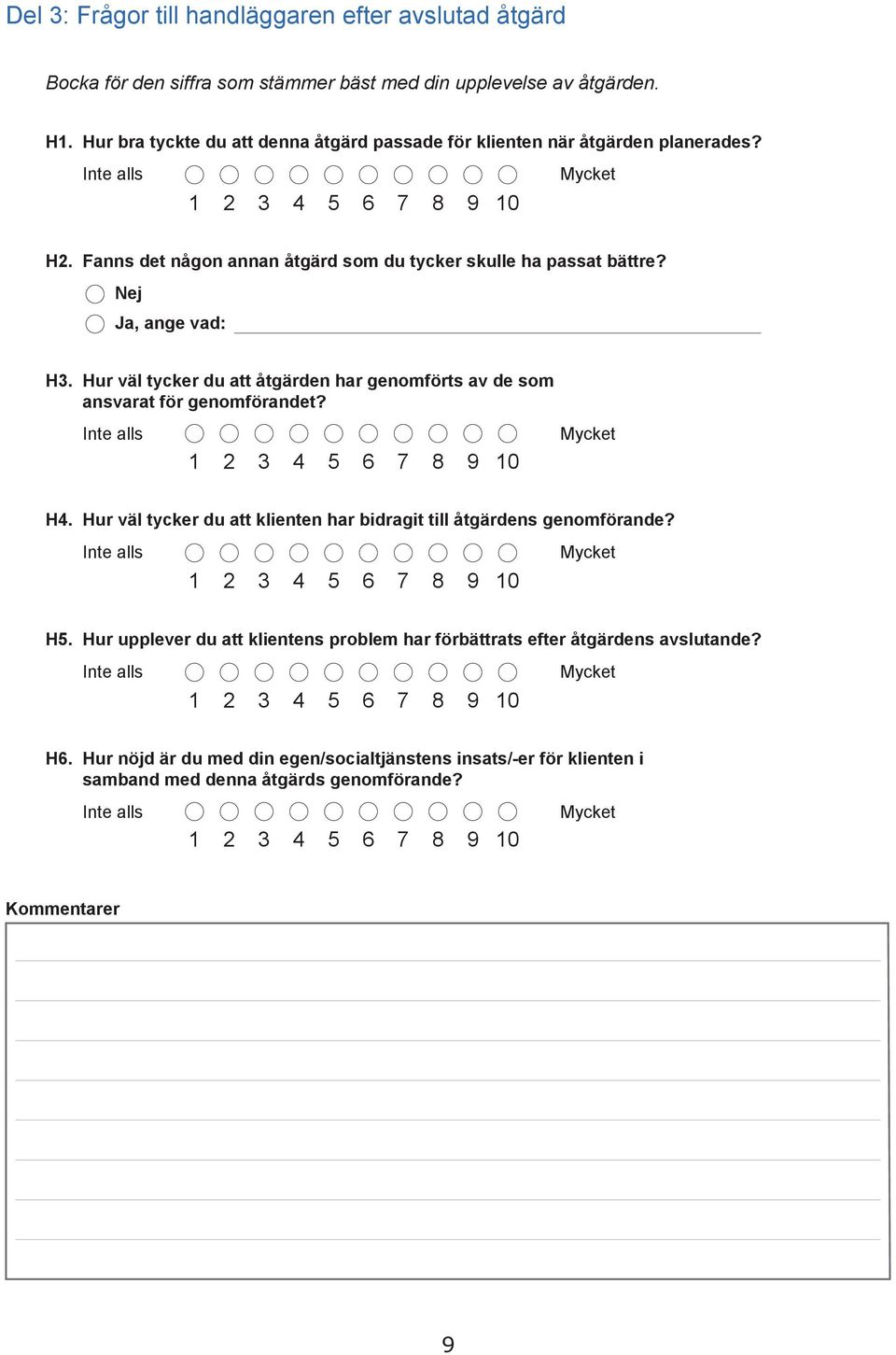 Nej Ja, ange vad: H3. Hur väl tycker du att åtgärden har genomförts av de som ansvarat för genomförandet? H4.