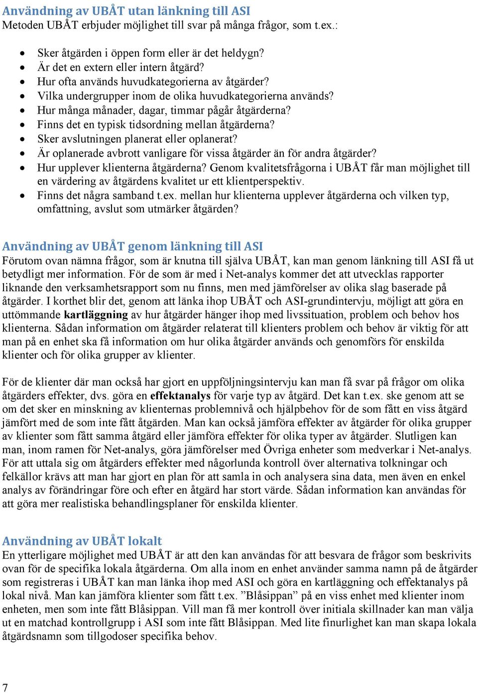 Finns det en typisk tidsordning mellan åtgärderna? Sker avslutningen erat eller oerat? Är oerade avbrott vanligare för vissa åtgärder än för andra åtgärder? Hur upplever klienterna åtgärderna?