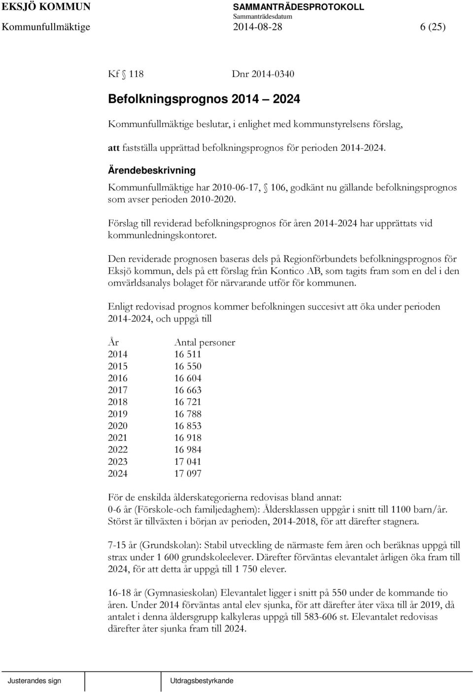 Förslag till reviderad befolkningsprognos för åren 2014-2024 har upprättats vid kommunledningskontoret.