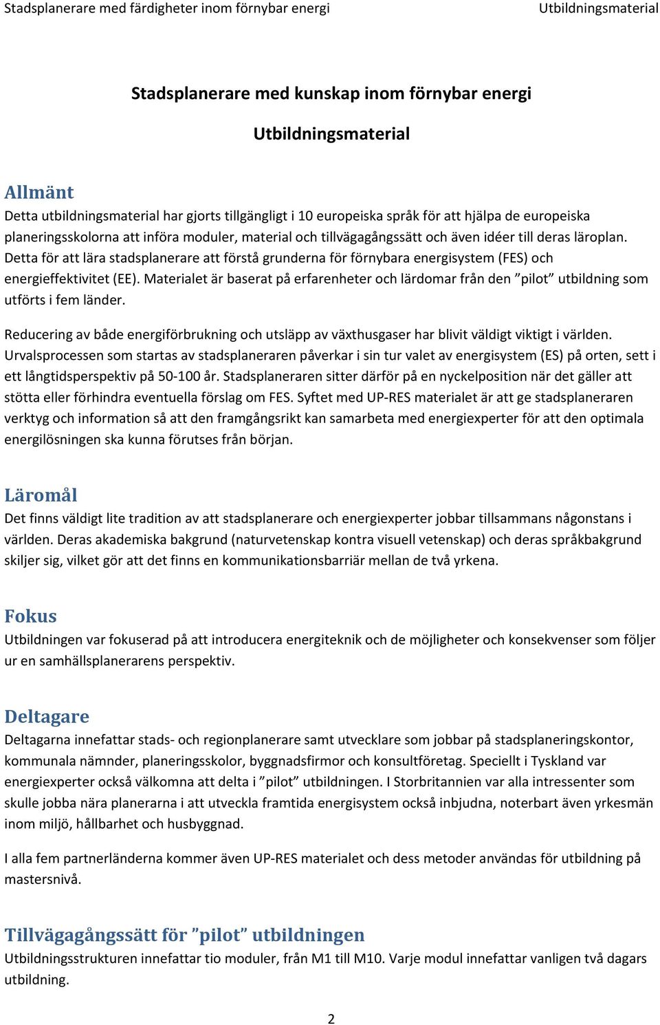 Materialet är baserat på erfarenheter och lärdomar från den pilot utbildning som utförts i fem länder.