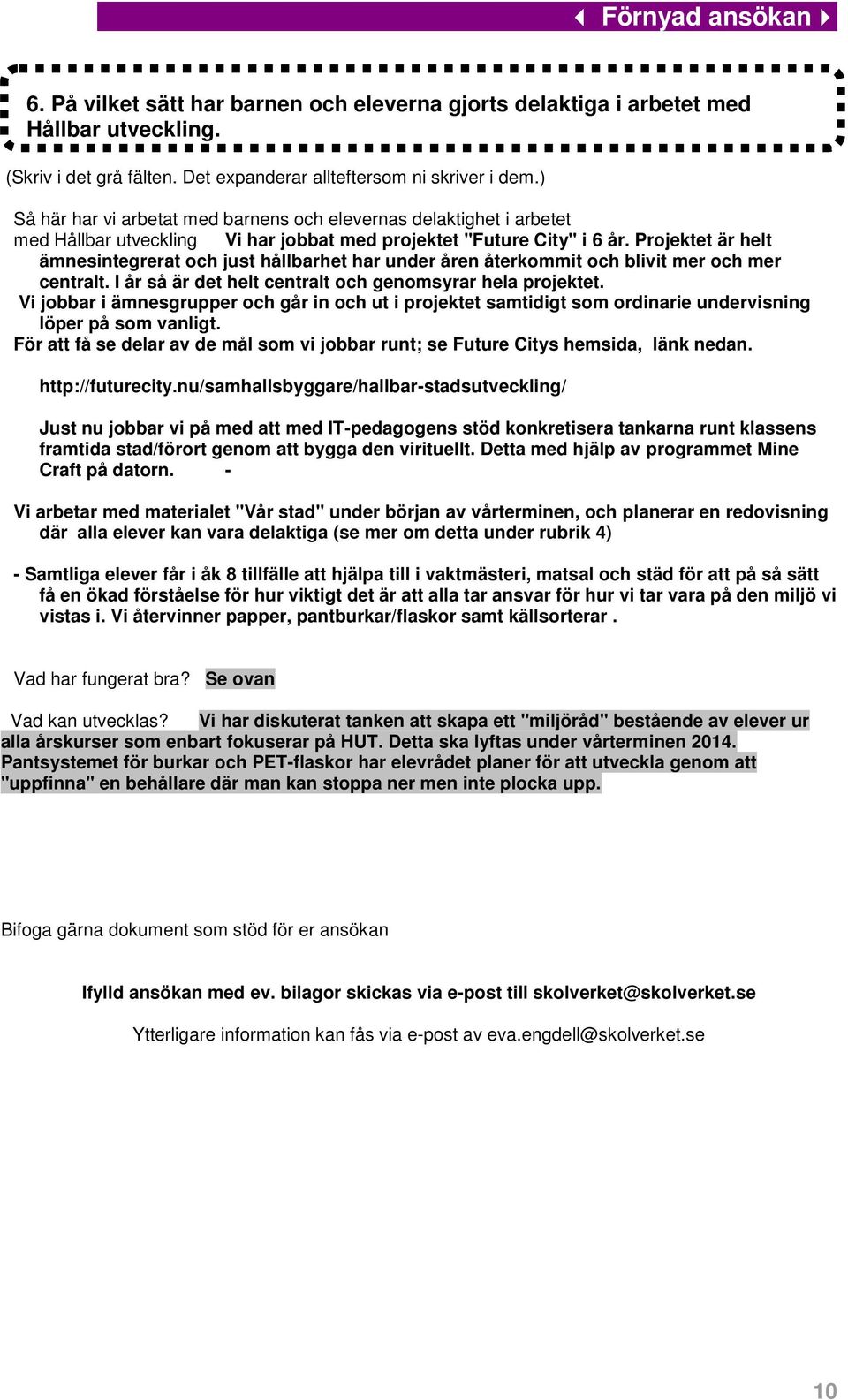 Projektet är helt ämnesintegrerat och just hållbarhet har under åren återkommit och blivit mer och mer centralt. I år så är det helt centralt och genomsyrar hela projektet.