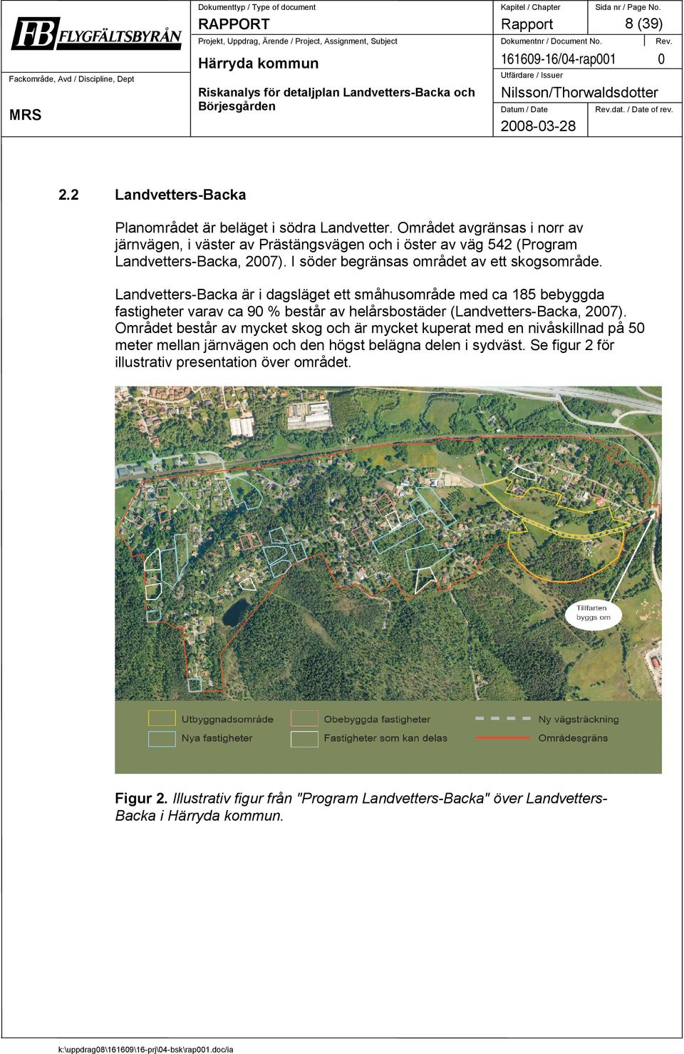 Landvetters-Backa är i dagsläget ett småhusområde med ca 185 bebyggda fastigheter varav ca 90 % består av helårsbostäder (Landvetters-Backa, 2007).