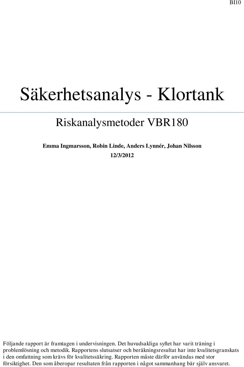 Rapportens slutsatser och beräkningsresultat har inte kvalitetsgranskats i den omfattning som krävs för kvalitetssäkring.