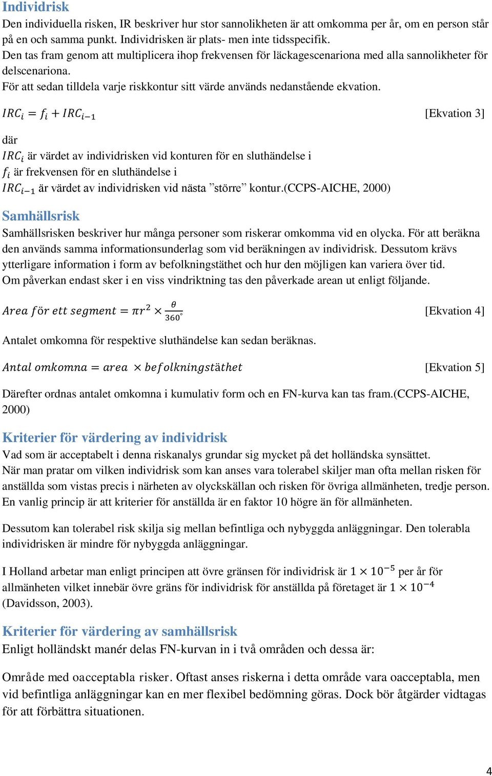 där är värdet av individrisken vid konturen för en sluthändelse i är frekvensen för en sluthändelse i är värdet av individrisken vid nästa större kontur.