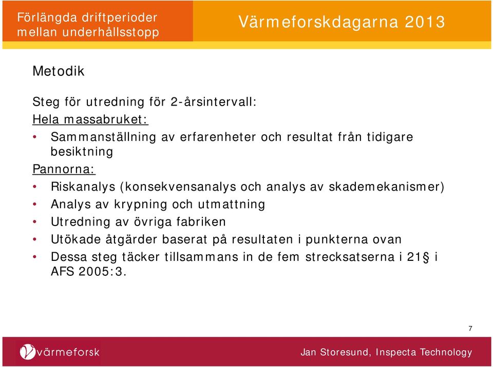 skademekanismer) Analys av krypning och utmattning Utredning av övriga fabriken Utökade åtgärder