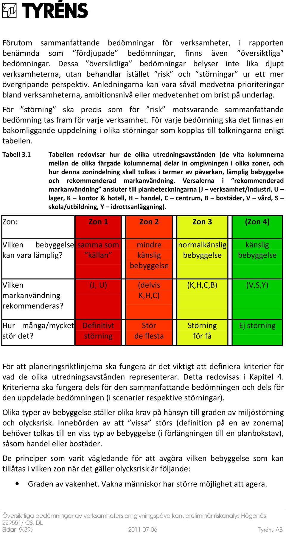 Anledningarna kan vara såväl medvetna prioriteringar bland verksamheterna, ambitionsnivå eller medvetenhet om brist på underlag.