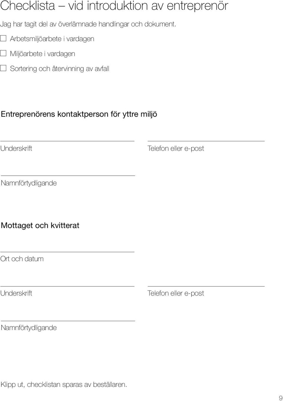 kontaktperson för yttre miljö Underskrift Telefon eller e-post Namnförtydligande Mottaget och kvitterat