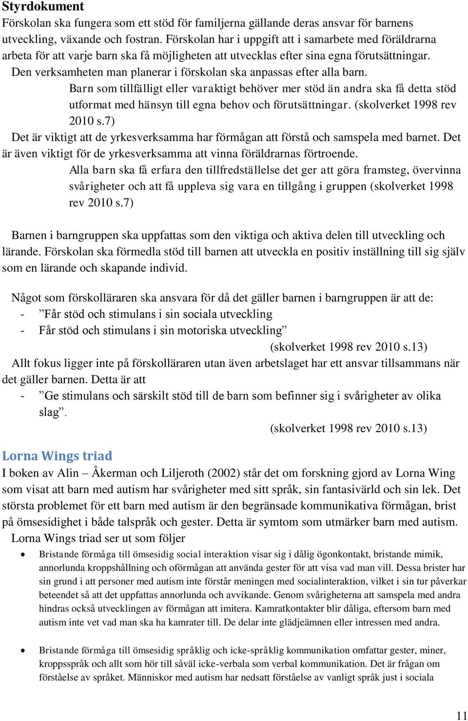 Den verksamheten man planerar i förskolan ska anpassas efter alla barn.