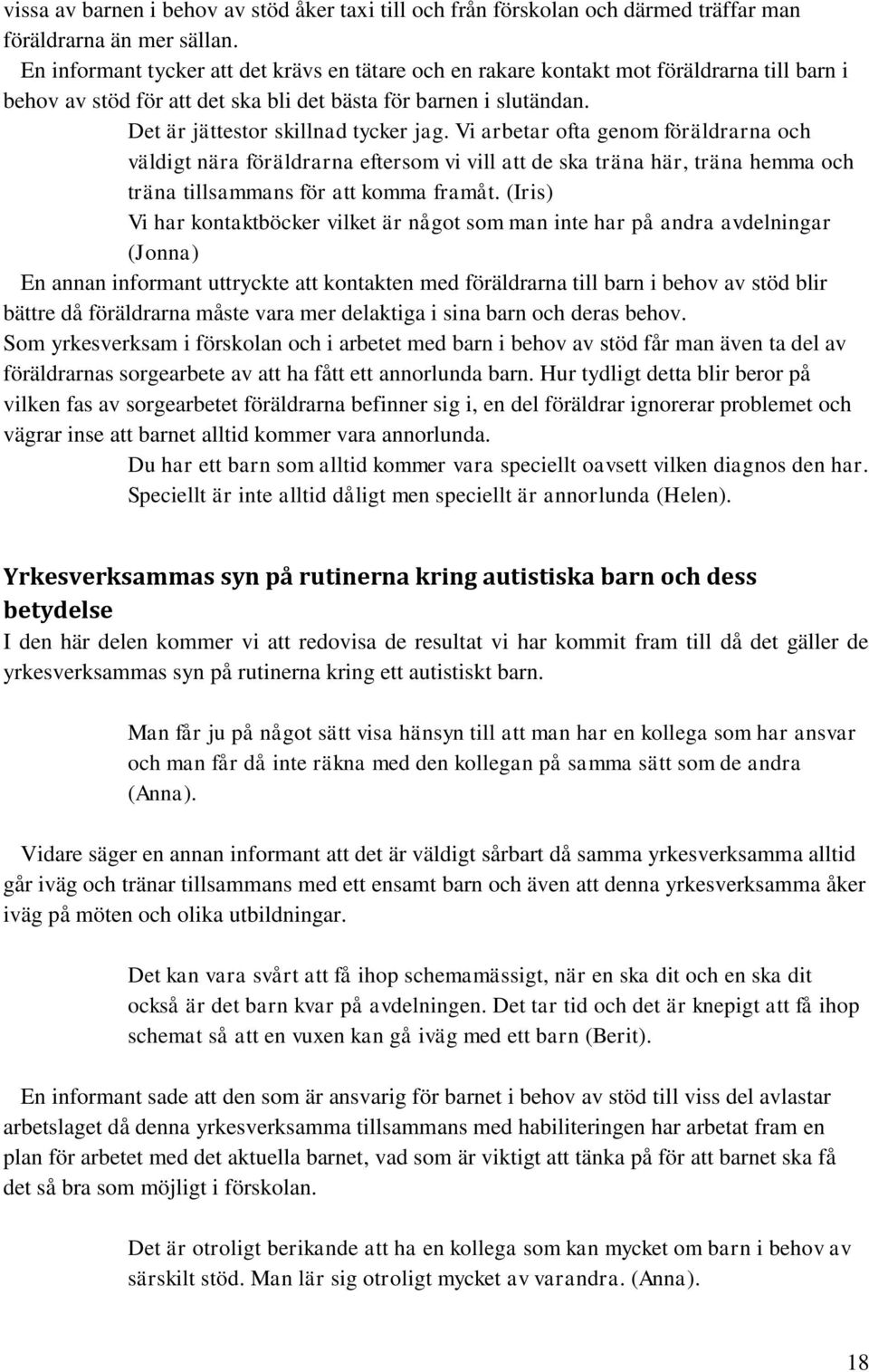 Vi arbetar ofta genom föräldrarna och väldigt nära föräldrarna eftersom vi vill att de ska träna här, träna hemma och träna tillsammans för att komma framåt.