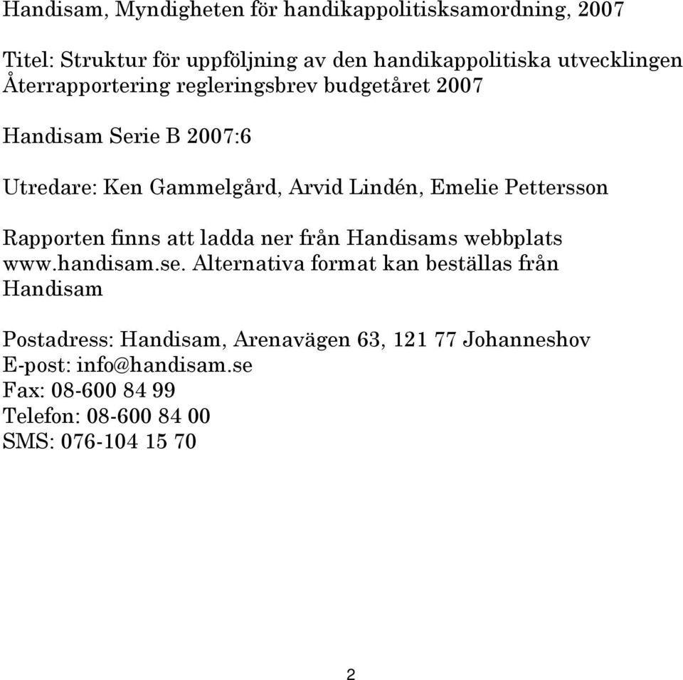 Rapporten finns att ladda ner från Handisams webbplats www.handisam.se.