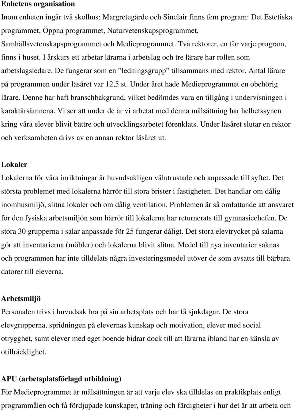 De fungerar som en ledningsgrupp tillsammans med rektor. Antal lärare på programmen under läsåret var 12,5 st. Under året hade Medieprogrammet en obehörig lärare.