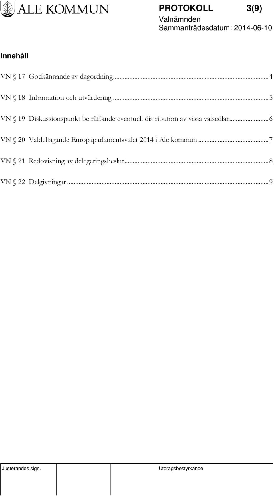 .. 5 VN 19 Diskussionspunkt beträffande eventuell distribution av vissa