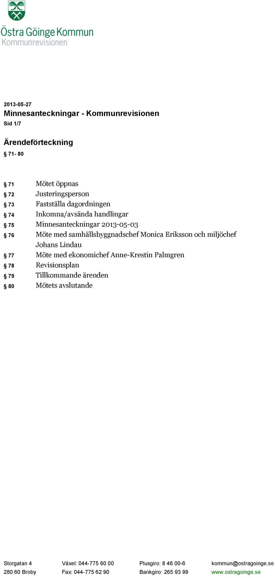 miljöchef Johans Lindau 77 Möte med ekonomichef Anne-Krestin Palmgren 78 Revisionsplan 79 Tillkommande ärenden 80 Mötets avslutande