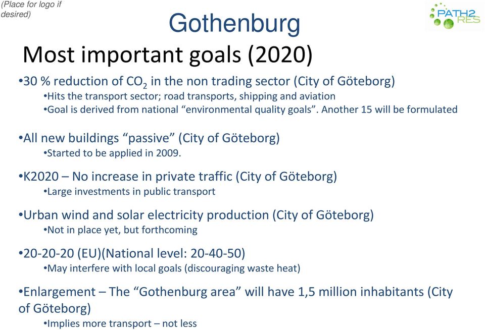 K2020 No increase in private traffic (City of Göteborg) Large investments in public transport Urban wind and solar electricity production (City of Göteborg) Not in place yet, but