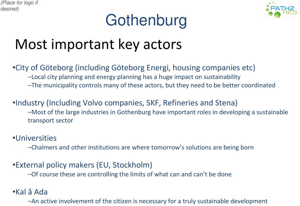 Gothenburg have important roles in developing a sustainable transport sector Universities Chalmers and other institutions are where tomorrow s solutions are being born External policy